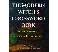 The Modern Witch’s Crossword Book: A Spellbinding Challenge: 100+ Large Print Crossword Puzzles for Adults Inspired by Witchcraft, Spells, Potions, ... Lore (Haunted and Dark Puzzles by AISUTRA)