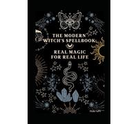 The Modern Witch’s Spellbook: Real Magic for Real Life: 2 (The Soul Witch Collection)