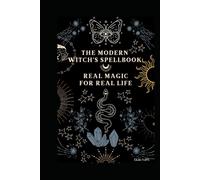 The Modern Witch’s Spellbook: Real Magic for Real Life (The Soul Witch Collection)