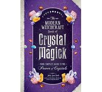 The Modern Witchcraft Book of Crystal Magick: Your Complete Guide to the Power of Crystals (Modern Witchcraft Magic, Spells, Rituals)