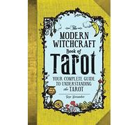 The Modern Witchcraft Book of Tarot: Your Complete Guide to Understanding the Tarot
