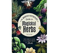 The Modern Witchcraft Guide to Magickal Herbs