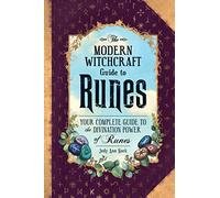 The Modern Witchcraft Guide to Runes : Your Complete Guide to the Divination Power of Runes