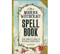 The Modern Witchcraft Spell Book – Complete Guide to Crafting & Casting Spells