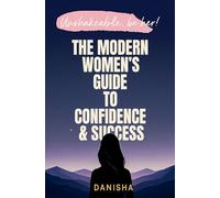 The Modern Women's Guide to Confidence & Success - Unshakable, Be Her!