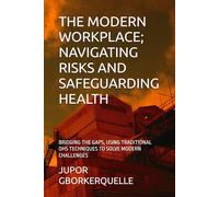THE MODERN WORKPLACE; NAVIGATING RISKS AND SAFEGUARDING HEALTH: BRIDGING THE GAPS, USING TRADITIONAL OHS TECHNIQUES TO SOLVE MODERN CHALLENGES