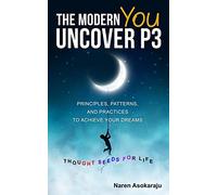 The Modern You - Uncover P3: Principles, Patterns, and Practices for you to achieve your Dreams.