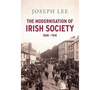 The Modernisation of Irish Society 1848 - 1918