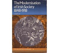 The Modernisation of Irish Society, 1848-1918 (History of Ireland)