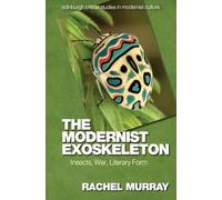 The Modernist Exoskeleton: Insects, War, Literary Form (Edinburgh Critical Studies in Modernist Culture)