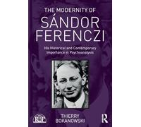 The Modernity of Sándor Ferenczi: His historical and contemporary importance in psychoanalysis (Relational Perspectives Book Series)
