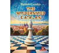 The Modernized Catalan - Volume 1: A Complete Opening Repertoire for White