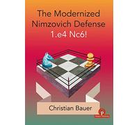 The Modernized Nimzovich Defense 1.e4 Nc6!: A Complete Repertoire for Black (Modernized Series)