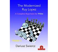 The Modernized Ruy Lopez - Volume 2: Complete Opening Repertoire for White