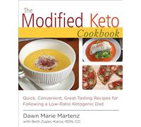 The Modified Keto Cookbook: Quick, Convenient Great-Tasting Recipes for Following a Low-Ratio Ketogenic Diet