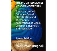 THE MODIFIED STATES OF CONSCIOUSNESS Toward a Unified Evidence-Based Classification and Therapeutic Applications of Sleep, Dreaming, Hypnosis, and Meditation: Second Edition