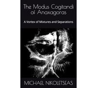 The Modus Cogitandi of Anaxagoras: A Vortex of Mixtures and Separations