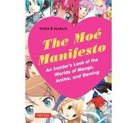 The Moe Manifesto: An Insider's Look at the Worlds of Manga, Anime, and Gaming (Tuttle Specials)