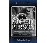 The Molding of the Prophetic Person: The Preparation of the Prophetic Person for Ministry and Service: 7 (The Potter's Wheel Study)