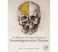 The Molecular and Clinical Pathology of Neurodegenerative Disease