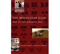 The Molecular Gaze: Art in the Genetic Age (Cold Spring Harbor Laboratory Press Series on Genomics, Bioe)