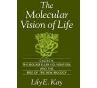 The Molecular Vision of Life: Caltech, the Rock. Kay<|