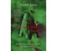 The Molecule Hunt: Archaeology And the Search For Ancient DNA: Archaeology and the Hunt for Ancient DNA