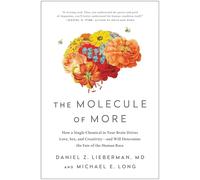 The Molecule of More: How a Single Chemical in Your Brain Drives Love, Sex, and Creativity-and Will Determine the Fate of the Human Race