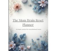 The Mom Brain Reset Planner: A simple system for overwhelmed moms
