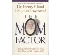 The Mom Factor: Dealing With the Mother You Had, Didn't Have, or Still Contend With