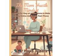 The Mom Hustle Mindset: How to Make Money Online as a Stay-at-Home Mom