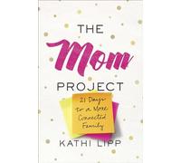 The Mom Project: 21 Days to a More Connected Family
