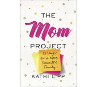 The Mom Project: 21 Days to a More Connected Family