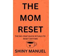 The Mom Reset: The No-Crap Quick Rituals to Reset Anytime