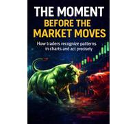 The Moment Before the Market Moves: How Traders Recognize Chart Patterns Early and Act With Precision (Smart Money Trading Reihe“)