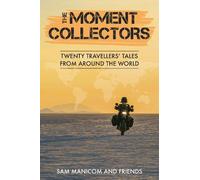 The Moment Collectors: Twenty Travellers’ Tales from Around the World
