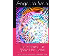 The Moment He Spoke Her Name: A single moment, spoken aloud, changed everything