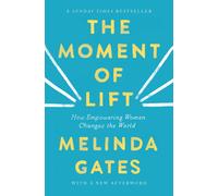 The Moment of Lift How Empowering Women Changes the World