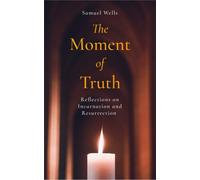 The Moment of Truth : Reflections on Incarnation and Resurrection