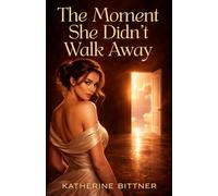 The Moment She Didn’t Walk Away: A Novel of Love, Music, and the Choices That Change Everything