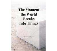 The Moment the World Breaks Into Things: A Prehistory of Meaning (Language as a World-Cutting System)