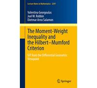 The Moment-Weight Inequality and the Hilbert-Mumford Criterion: GIT from the Differential Geometric Viewpoint: 2297 (Lecture Notes in Mathematics, 2297)
