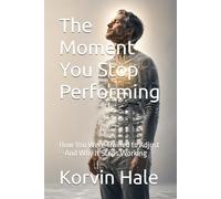 The Moment You Stop Performing: How You Were Trained to Adjust-And Why It Stops Working: 7 (The Narcissism to Coherence Series)