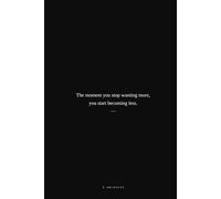 The moment you stop wanting more you start becoming less: Black Notebook Journal for men and women 120 pages (Self-help/ college/ business planner) for friends and family