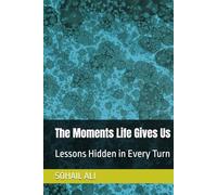 The Moments Life Gives Us: Lessons Hidden in Every Turn