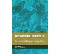 The Moments Life Gives Us: Lessons Hidden in Every Turn