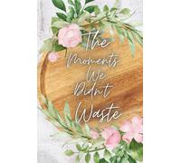 The Moments We Didn't Waste