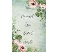 The Moments We Didn't Waste