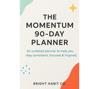 The Momentum 90-Day Planner: A Modern Undated Planner for Focus, Growth & Mindset Reset: Weekly planning, habit tracking, reflection prompts & daily mindset support - Start anytime.