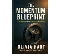 The Momentum Blueprint: The Science of Lasting Transformation